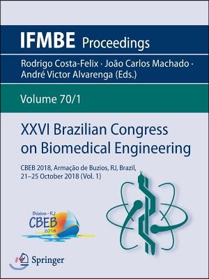 XXVI Brazilian Congress on Biomedical Engineering: Cbeb 2018, Armacao de Buzios, Rj, Brazil, 21-25 October 2018 (Vol. 1)