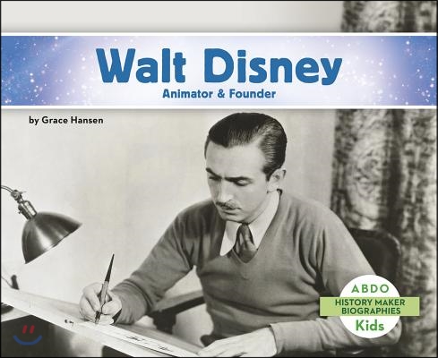 Walt Disney: Animator &amp; Founder