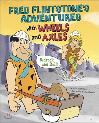 Fred Flintstone&#39;s Adventures with Wheels and Axles: Bedrock and Roll!