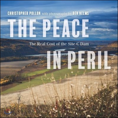 The Peace in Peril: The Real Cost of the Site C Dam