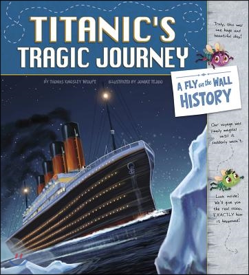 Titanic&#39;s Tragic Journey: A Fly on the Wall History