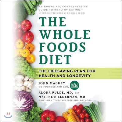 The Whole Foods Diet Lib/E: The Lifesaving Plan for Health and Longevity