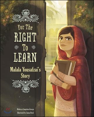 For the Right to Learn: Malala Yousafzai&#39;s Story