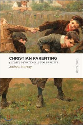 Christian Parenting: 52 Daily Devotionals for Parents