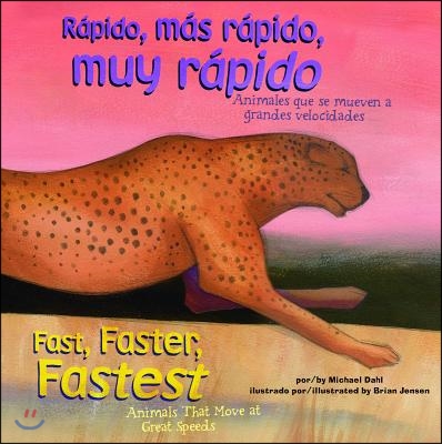 Rapido, Mas Rapido, Muy Rapido/Fast, Faster, Fastest: Animales Que Se Mueven a Grandes Velocidades/Animals That Move at Great Speeds