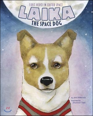 Laika the Space Dog: First Hero in Outer Space