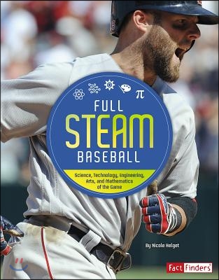 Full STEAM Baseball: Science, Technology, Engineering, Arts, and Mathematics of the Game