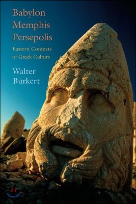 Babylon, Memphis, Persepolis: Eastern Contexts of Greek Culture