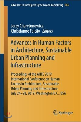 Advances in Human Factors in Architecture, Sustainable Urban Planning and Infrastructure: Proceedings of the Ahfe 2019 International Conference on Hum