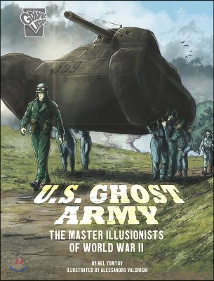 U.S. Ghost Army: The Master Illusionists of World War II