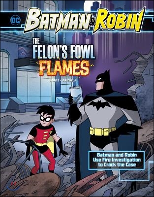 The Felon&#39;s Fowl Flames: Batman &amp; Robin Use Fire Investigation to Crack the Case