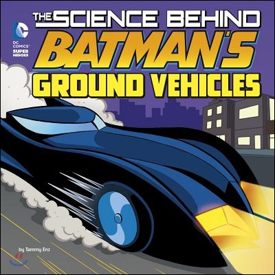 The Science Behind Batman&#39;s Ground Vehicles