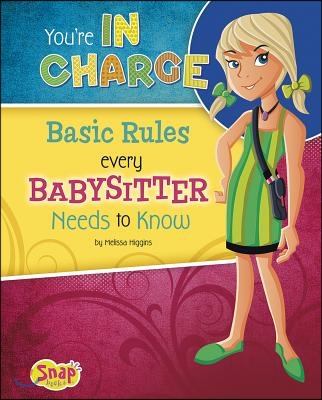 You&#39;re in Charge: Basic Rules Every Babysitter Needs to Know