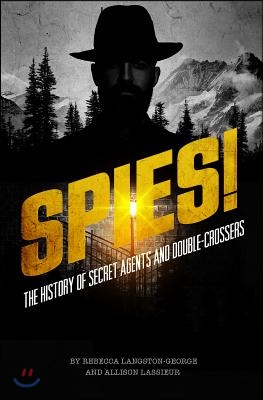 Spies!: The History of Secret Agents and Double-Crossers