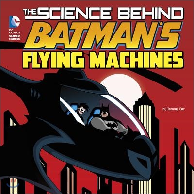 The Science Behind Batman&#39;s Flying Machines