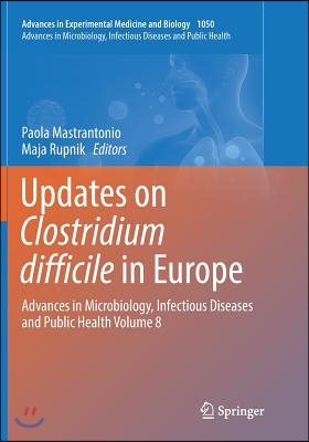 Updates on Clostridium Difficile in Europe: Advances in Microbiology, Infectious Diseases and Public Health Volume 8