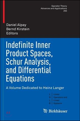 Indefinite Inner Product Spaces, Schur Analysis, and Differential Equations: A Volume Dedicated to Heinz Langer