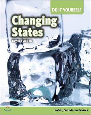 Changing States: Solids, Liquids, and Gases