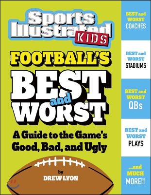 Football&#39;s Best and Worst: A Guide to the Game&#39;s Good, Bad, and Ugly