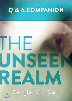 The Unseen Realm: A Question &amp; Answer Companion