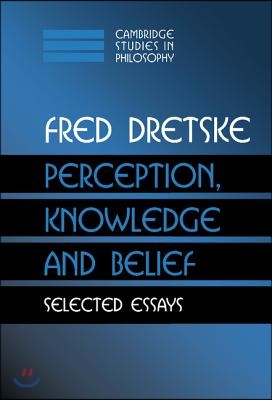 Perception, Knowledge and Belief: Selected Essays