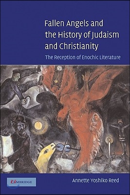 Fallen Angels and the History of Judaism and Christianity: The Reception of Enochic Literature