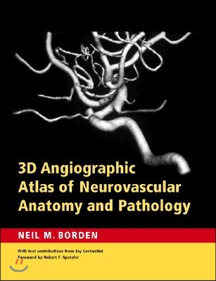 3D Angiographic Atlas of Neurovascular Anatomy and Pathology