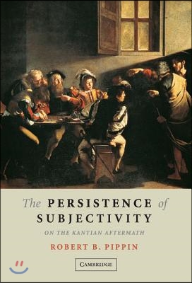 The Persistence of Subjectivity: On the Kantian Aftermath