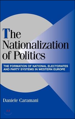 The Nationalization of Politics: The Formation of National Electorates and Party Systems in Western Europe