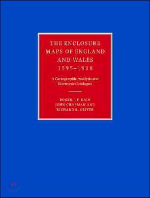 The Enclosure Maps of England and Wales 1595-1918: A Cartographic Analysis and Electronic Catalogue