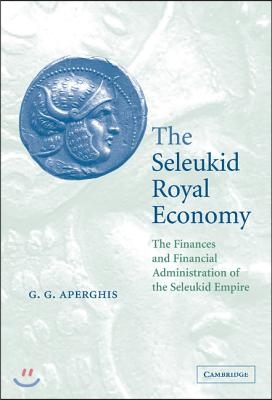 The Seleukid Royal Economy: The Finances and Financial Administration of the Seleukid Empire