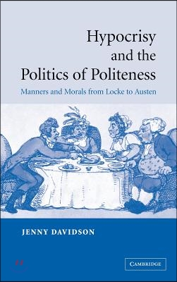 Hypocrisy and the Politics of Politeness: Manners and Morals from Locke to Austen