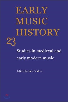 Early Music History: Volume 23: Studies in Medieval and Early Modern Music