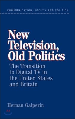 New Television, Old Politics: The Transition to Digital TV in the United States and Britain