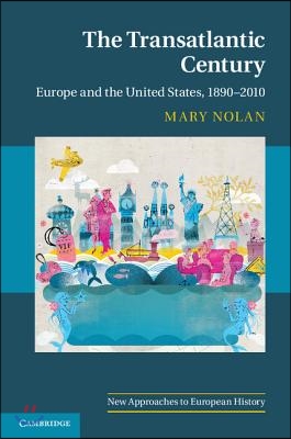 The Transatlantic Century: Europe and America, 1890-2010