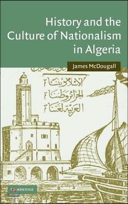 History and the Culture of Nationalism in Algeria