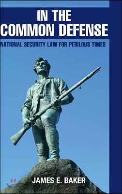 In the Common Defense: National Security Law for Perilous Times