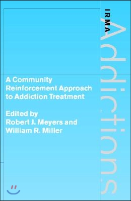 A Community Reinforcement Approach to Addiction Treatment