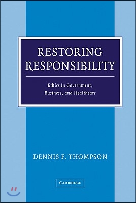 Restoring Responsibility: Ethics in Government, Business, and Healthcare