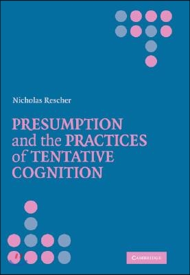 Presumption and the Practices of Tentative Cognition