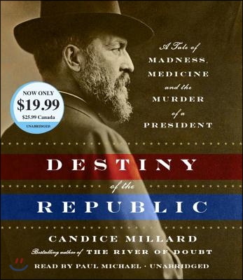 Destiny of the Republic: A Tale of Madness, Medicine and the Murder of a President