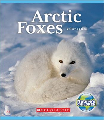 Arctic Foxes (Nature&#39;s Children) (Library Edition)