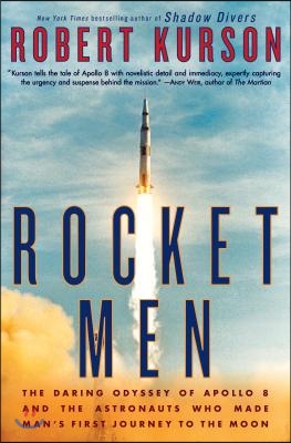 Rocket Men: The Daring Odyssey of Apollo 8 and the Astronauts Who Made Man's First Journey to the Moon