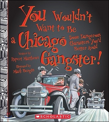 You Wouldn't Want to Be a Chicago Gangster! (You Wouldn't Want To... American History)