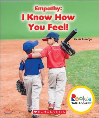 Empathy: I Know How You Feel! (Rookie Talk about It) (Library Edition)