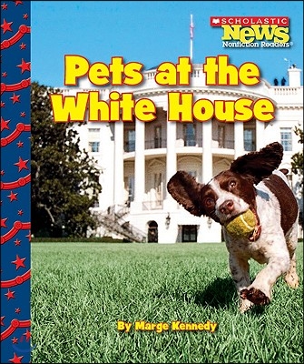 Pets at the White House (Scholastic News Nonfiction Readers: Let's Visit the White House)