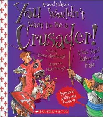 You Wouldn&#39;t Want to Be a Crusader! (Revised Edition) (You Wouldn&#39;t Want To... History of the World) (Library Edition)