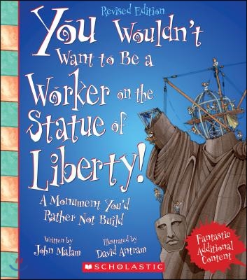 You Wouldn't Want to Be a Worker on the Statue of Liberty! (Revised Edition) (You Wouldn't Want To... American History) (Library Edition)