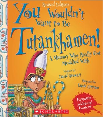 You Wouldn't Want to Be Tutankhamen! (Revised Edition) (You Wouldn't Want To... Ancient Civilization)