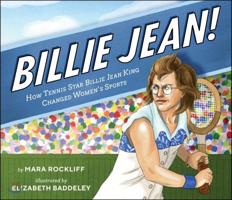 Billie Jean!: How Tennis Star Billie Jean King Changed Women&#39;s Sports